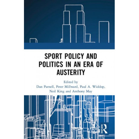 Sport Policy and Politics in an Era of Austerity