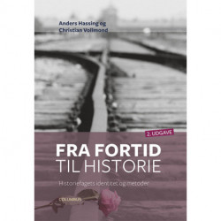 Fra fortid til historie, 2. udg.: historiefagets identitet og metoder