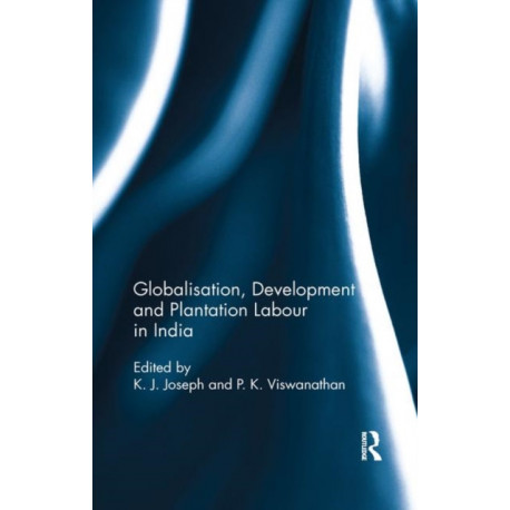 Globalisation, Development and Plantation Labour in India