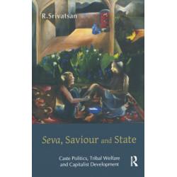 Seva, Saviour and State: Caste Politics, Tribal Welfare and Capitalist Development