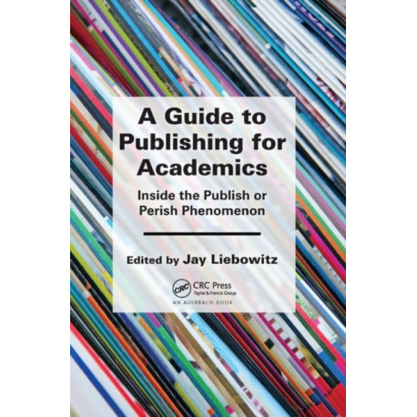 A Guide to Publishing for Academics: Inside the Publish or Perish Phenomenon