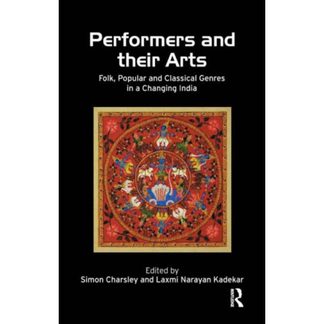 Performers and Their Arts: Folk, Popular and Classical Genres in a Changing India