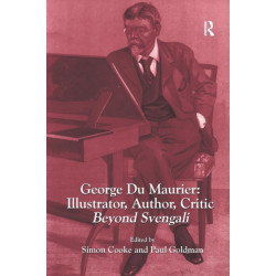 George Du Maurier: Illustrator, Author, Critic: Beyond Svengali