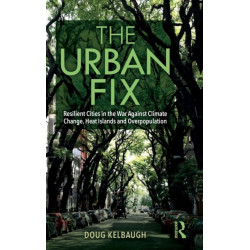 The Urban Fix: Resilient Cities in the War Against Climate Change, Heat Islands and Overpopulation