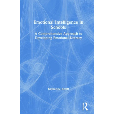 Emotional Intelligence in Schools: A Comprehensive Approach to Developing Emotional Literacy