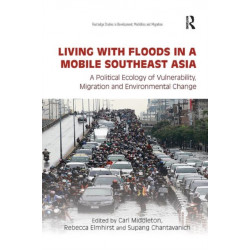 Living with Floods in a Mobile Southeast Asia: A Political Ecology of Vulnerability, Migration and Environmental Change