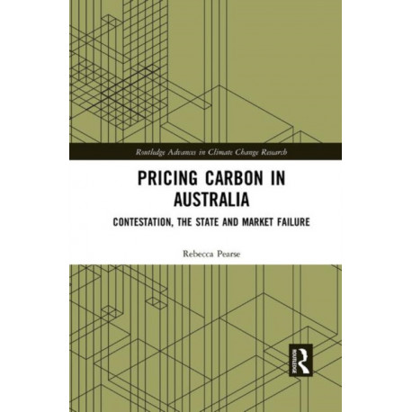 Pricing Carbon in Australia: Contestation, the State and Market Failure