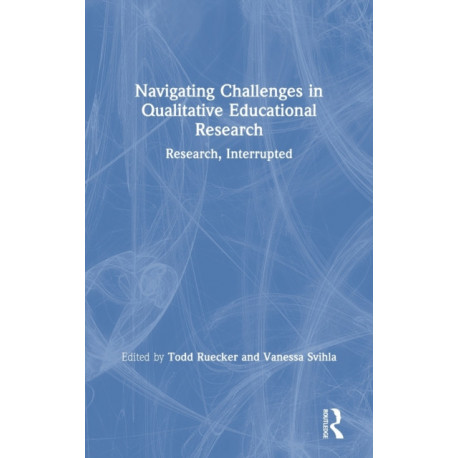 Navigating Challenges in Qualitative Educational Research: Research, Interrupted