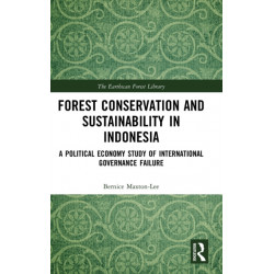 Forest Conservation and Sustainability in Indonesia: A Political Economy Study of International Governance Failure