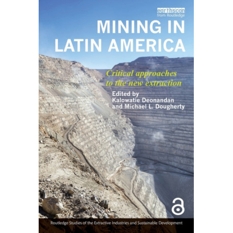 Mining in Latin America: Critical Approaches to the New Extraction