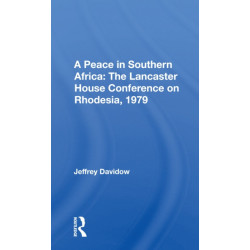 A Peace In Southern Africa: The Lancaster House Conference On Rhodesia, 1979
