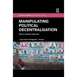 Manipulating Political Decentralisation: Africa's Inclusive Autocrats