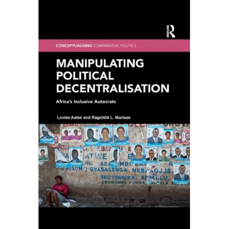 Manipulating Political Decentralisation: Africa's Inclusive Autocrats