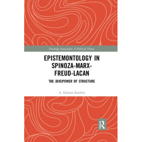 Epistemontology in Spinoza-Marx-Freud-Lacan: The (Bio)Power of Structure
