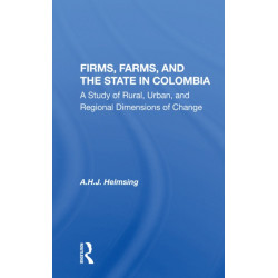 Firms, Farms, And The State In Colombia: A Study Of Rural, Urban, And Regional Dimensions Of Change