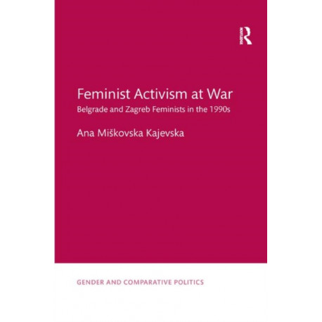 Feminist Activism at War: Belgrade and Zagreb Feminists in the 1990s
