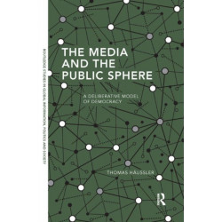 The Media and the Public Sphere: A Deliberative Model of Democracy