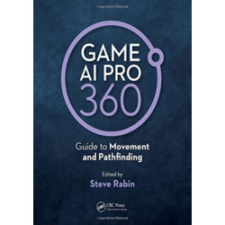 Game AI Pro 360: Guide to Movement and Pathfinding: Guide to Movement and Pathfinding