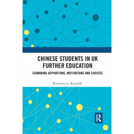 Chinese Students in UK Further Education: Examining Aspirations, Motivations and Choices