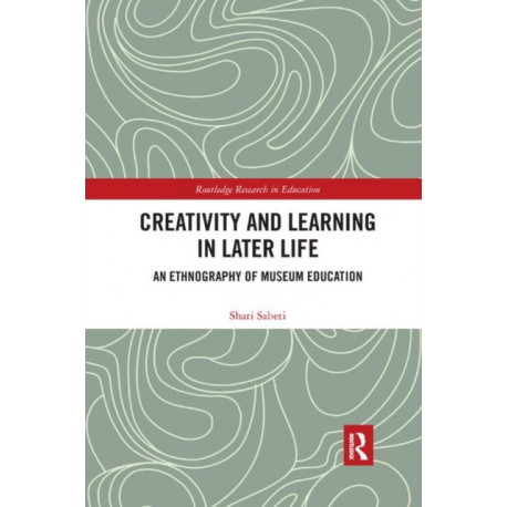 Creativity and Learning in Later Life: An Ethnography of Museum Education