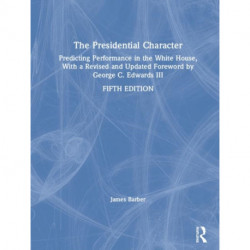 The Presidential Character: Predicting Performance in the White House, With a Revised and Updated Foreword by George C. Edwards III