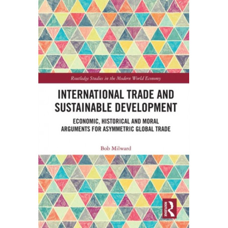 International Trade and Sustainable Development: Economic, Historical and Moral Arguments for Asymmetric Global Trade
