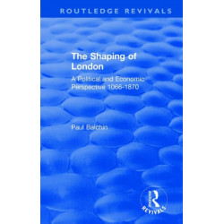 The Shaping of London: A Political and Economic Perspective 1066-1870