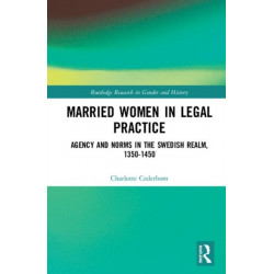 Married Women in Legal Practice: Agency and Norms in the Swedish Realm, 1350-1450