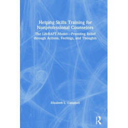 Helping Skills Training for Nonprofessional Counselors: The LifeRAFT Model—Providing Relief through Actions, Feelings, and Thoughts