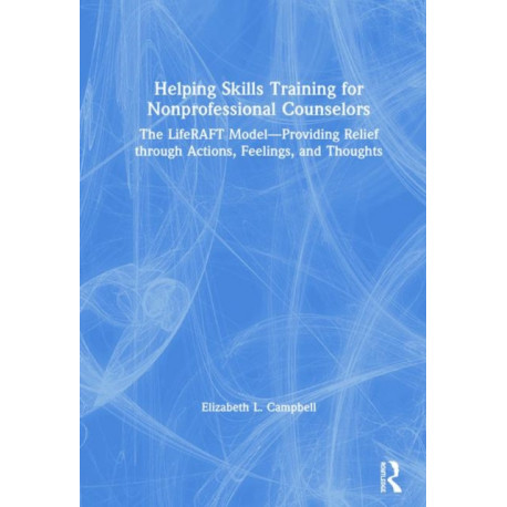 Helping Skills Training for Nonprofessional Counselors: The LifeRAFT Model—Providing Relief through Actions, Feelings, and Thoughts
