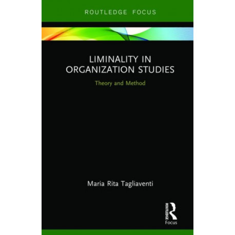 Liminality in Organization Studies: Theory and Method