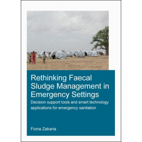 Rethinking Faecal Sludge Management in Emergency Settings: Decision Support Tools and Smart Technology Applications for Emergency Sanitation