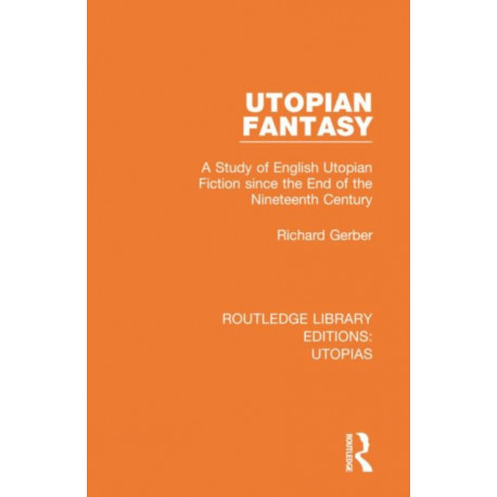 Utopian Fantasy: A Study of English Utopian Fiction since the End of the Nineteenth Century