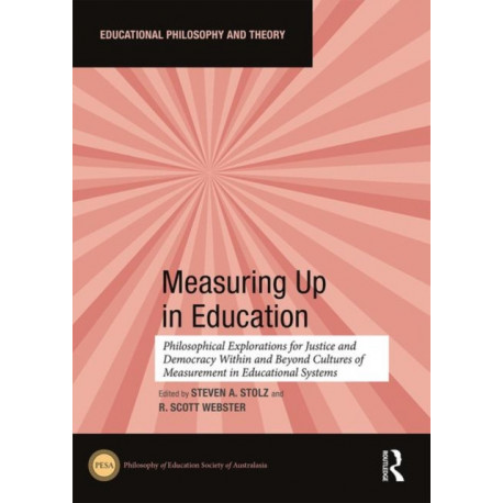 Measuring Up in Education: Philosophical Explorations for Justice and Democracy Within and Beyond Cultures of Measurement in Educational Systems