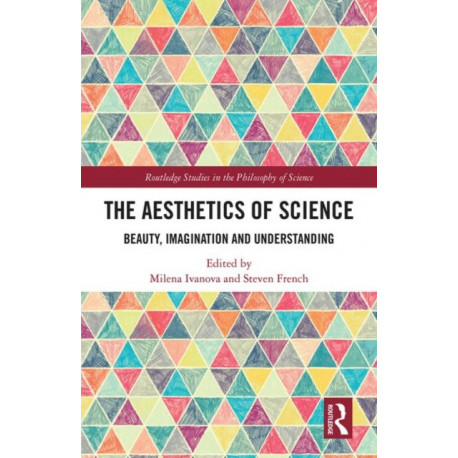 The Aesthetics of Science: Beauty, Imagination and Understanding