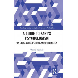 A Guide to Kant’s Psychologism: via Locke, Berkeley, Hume, and Wittgenstein
