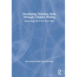 Developing Thinking Skills Through Creative Writing: Story Steps for 9–12 Year Olds
