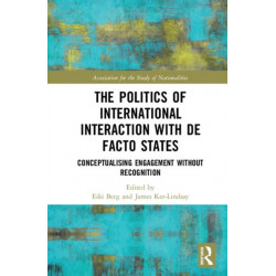 The Politics of International Interaction with de facto States: Conceptualising Engagement without Recognition