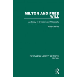 Milton and Free Will: An Essay in Criticism and Philosophy