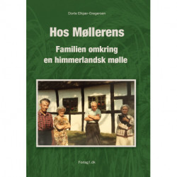 Hos Møllerens: Familien omkring en himmerlandsk møll
