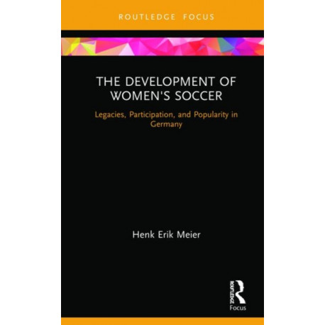 The Development of Women's Soccer: Legacies, Participation, and Popularity in Germany
