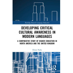 Developing Critical Cultural Awareness in Modern Languages: A Comparative Study of Higher Education in North America and the United Kingdom