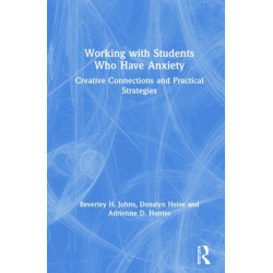 Working with Students Who Have Anxiety: Creative Connections and Practical Strategies