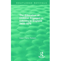 The Education of Children Engaged in Industry in England 1833-1876