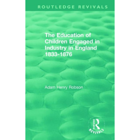 The Education of Children Engaged in Industry in England 1833-1876