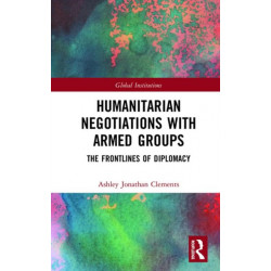 Humanitarian Negotiations with Armed Groups: The Frontlines of Diplomacy