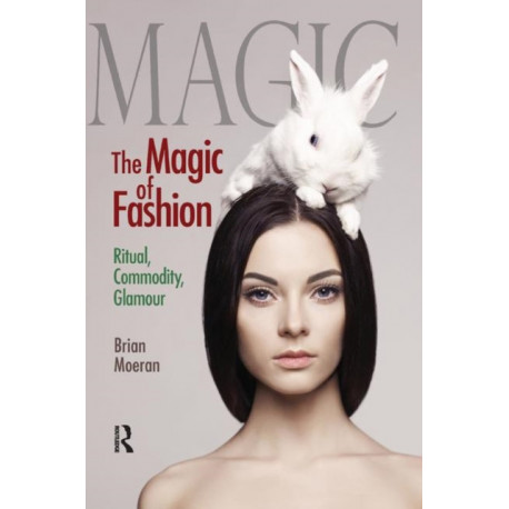 The Magic of Fashion: Ritual, Commodity, Glamour