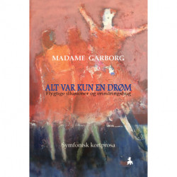 Alt var kun en drøm: Flygtige illusioner og erindringshug. Symfonisk kortprosa