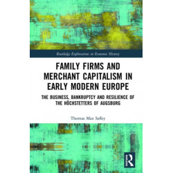 Family Firms and Merchant Capitalism in Early Modern Europe: The Business, Bankruptcy and Resilience of the Hochstetters of Augsburg