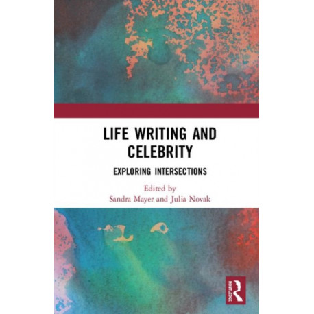 Life Writing and Celebrity: Exploring Intersections